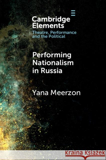 Performing Nationalism in Russia Yana Meerzon 9781009451963