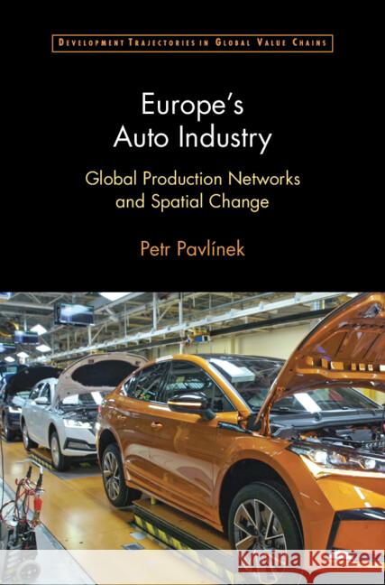 Europe's Auto Industry: Global Production Networks and Spatial Change Petr Pavl?nek 9781009453233 Cambridge University Press