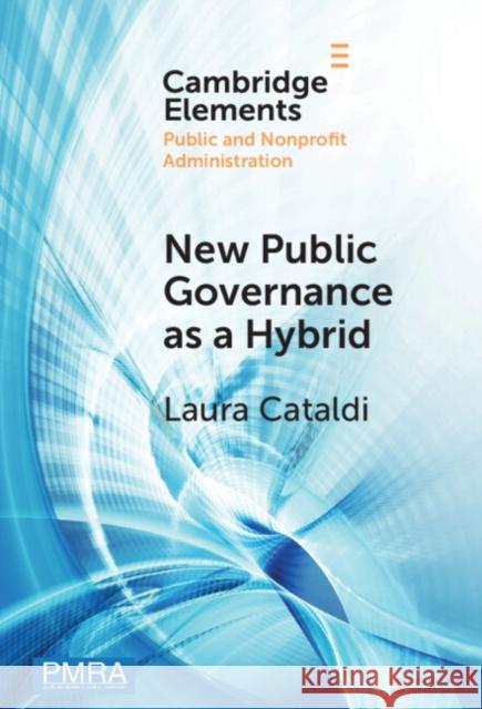 New Public Governance as a Hybrid: A Critical Interpretation Laura Cataldi 9781009454032