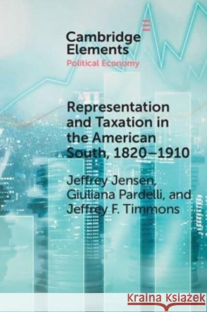 Representation and Taxation in the American South, 1820-1910 Jeffrey F. (NYU Abu Dhabi) Timmons 9781009454056 Cambridge University Press