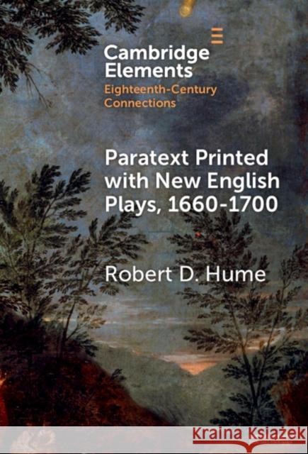 Paratext Printed with New English Plays, 1660-1700 Robert D. (Pennsylvania State University) Hume 9781009454124