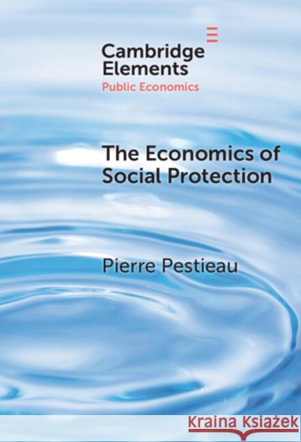 The Economics of Social Protection Pierre (Universite de Liege and Universite Catholique de Louvain, Belgium) Pestieau 9781009454155