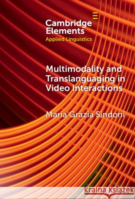 Multimodality and Translanguaging in Video Interactions Maria Grazia (Universita degli Studi di Messina, Italy) Sindoni 9781009454162 Cambridge University Press
