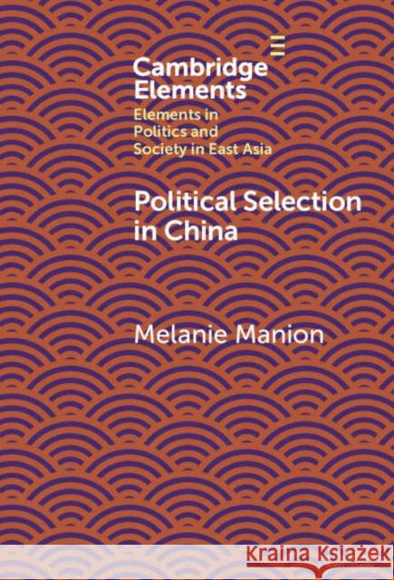 Political Selection in China Melanie (Duke University, North Carolina) Manion 9781009454193 Cambridge University Press