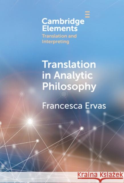 Translation in Analytic Philosophy Francesca (Universita di Cagliari, Sardinia) Ervas 9781009454292