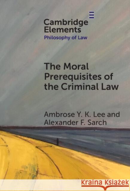 The Moral Prerequisites of the Criminal Law Alexander F. (University of Surrey, School of Law) Sarch 9781009454384 Cambridge University Press