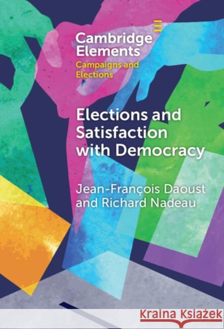 Elections and Satisfaction with Democracy Richard (University of Montreal) Nadeau 9781009454469