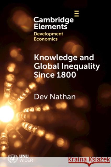 Knowledge and Global Inequality, 1800 Onwards Dev (Institute for Human Development) Nathan 9781009455145 Cambridge University Press