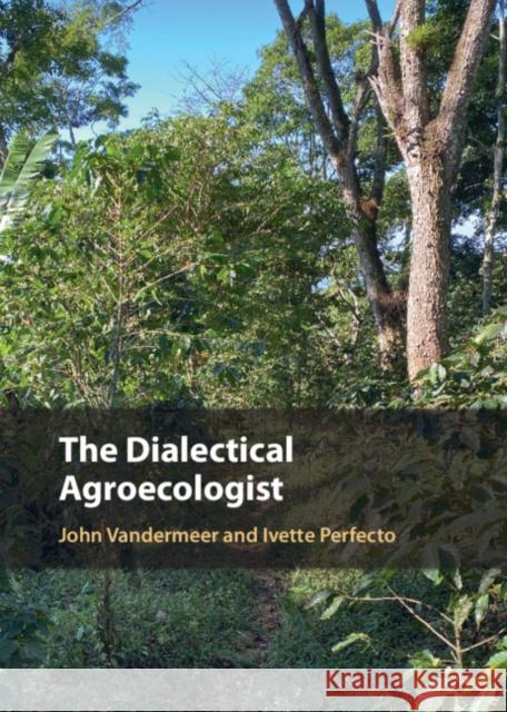 The Dialectical Agroecologist Ivette (University of Michigan, Ann Arbor) Perfecto 9781009455831 Cambridge University Press