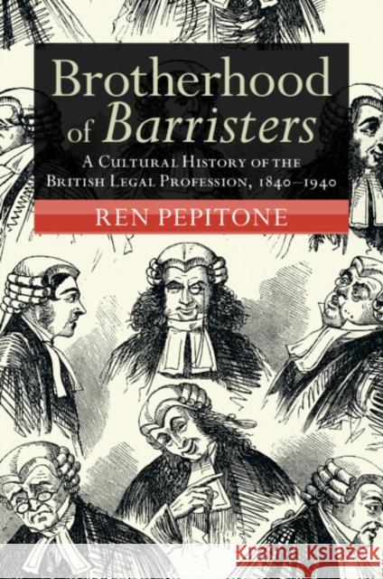 Brotherhood of Barristers: A Cultural History of the British Legal Profession, 1840–1940 Ren (New York University) Pepitone 9781009456753 Cambridge University Press