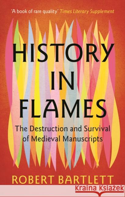 History in Flames: The Destruction and Survival of Medieval Manuscripts Robert (University of St Andrews, Scotland) Bartlett 9781009457132