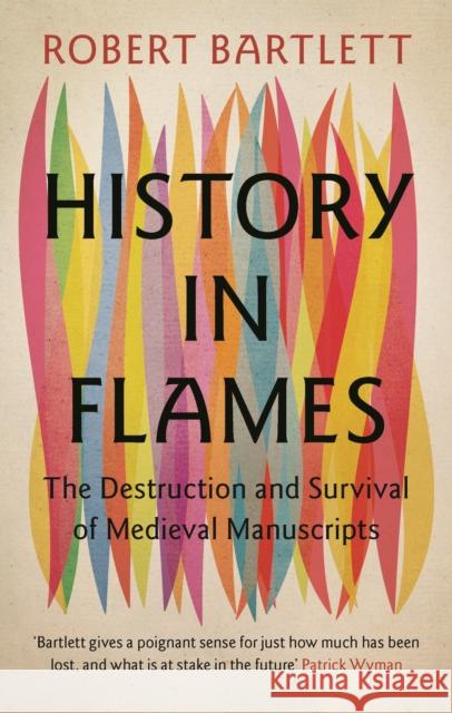 History in Flames: The Destruction and Survival of Medieval Manuscripts Robert (University of St Andrews, Scotland) Bartlett 9781009457156