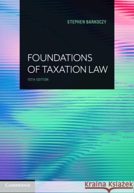 Foundations of Taxation Law Stephen (Monash University, Victoria) Barkoczy 9781009458832