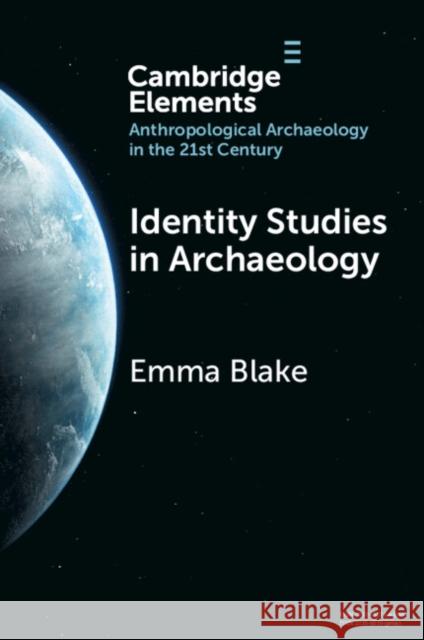 Identity Studies in Archaeology Emma (School of Anthropology, University of Arizona) Blake 9781009459709
