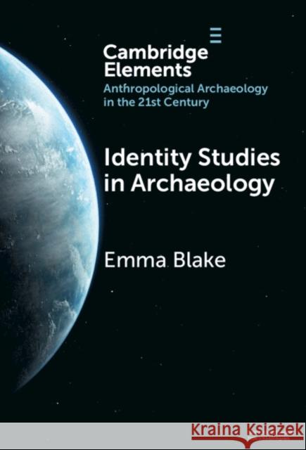 Identity Studies in Archaeology Emma (School of Anthropology, University of Arizona) Blake 9781009459754