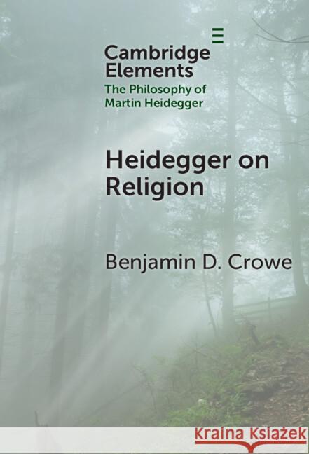 Heidegger on Religion Benjamin D. (Boston University) Crowe 9781009459785 Cambridge University Press