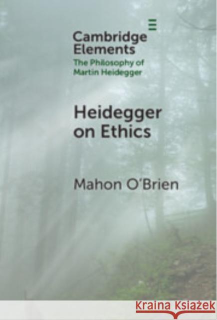 Heidegger on Ethics Mahon O'Brien (University of Sussex) 9781009460002