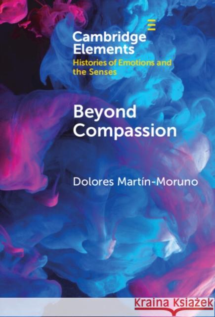 Beyond Compassion Dolores (University of Geneva) Martin-Moruno 9781009462242 Cambridge University Press