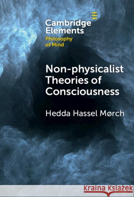 Non-physicalist Theories of Consciousness Hedda Hassel (Inland Norway University of Applied Sciences) Morch 9781009462273 Cambridge University Press