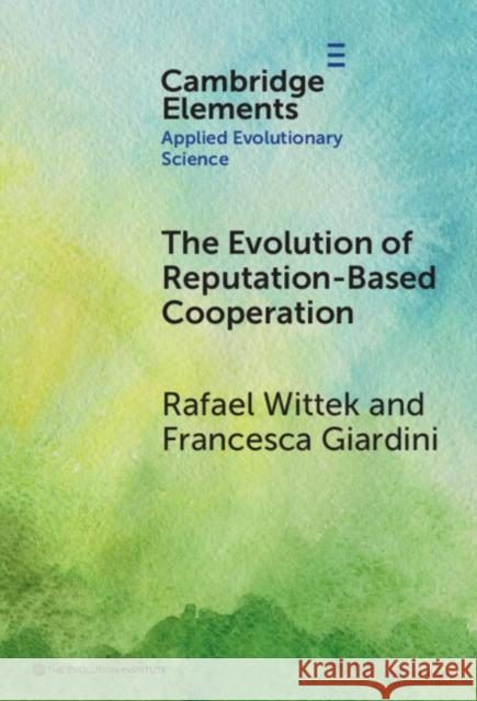 The Evolution of Reputation-Based Cooperation Francesca (University of Groningen) Giardini 9781009462280