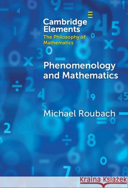 Phenomenology and Mathematics Michael (Hebrew University of Jerusalem) Roubach 9781009462501 Cambridge University Press