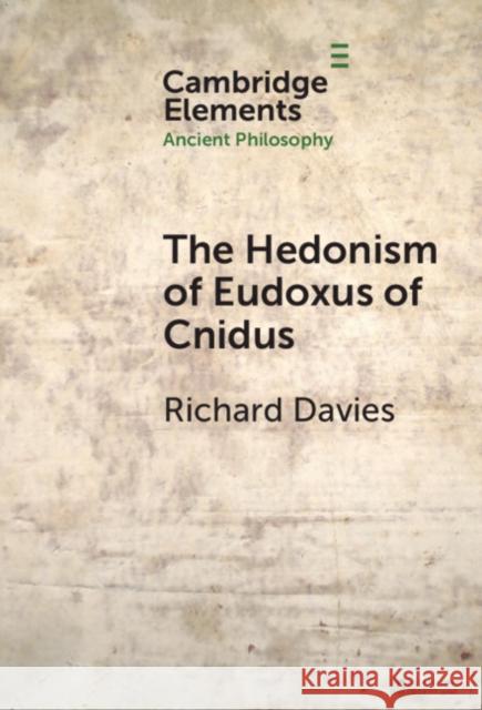 The Hedonism of Eudoxus of Cnidus Richard (Universita degli Studi di Bergamo) Davies 9781009462600 Cambridge University Press