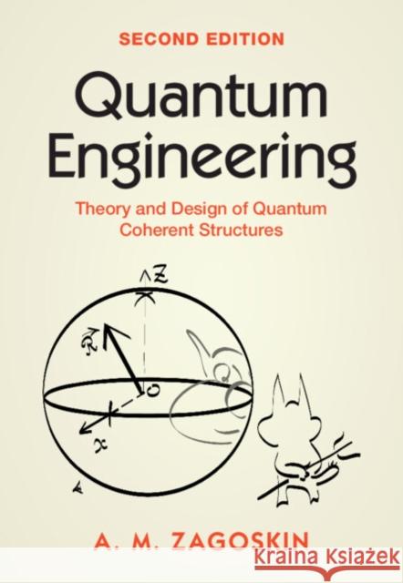 Quantum Engineering: Theory and Design of Quantum Coherent Structures A. M. (Loughborough University) Zagoskin 9781009463546 Cambridge University Press