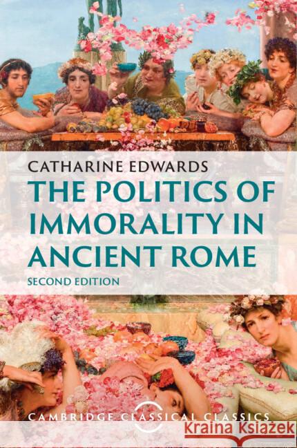 The Politics of Immorality in Ancient Rome Catharine (Birkbeck College, University of London) Edwards 9781009464116