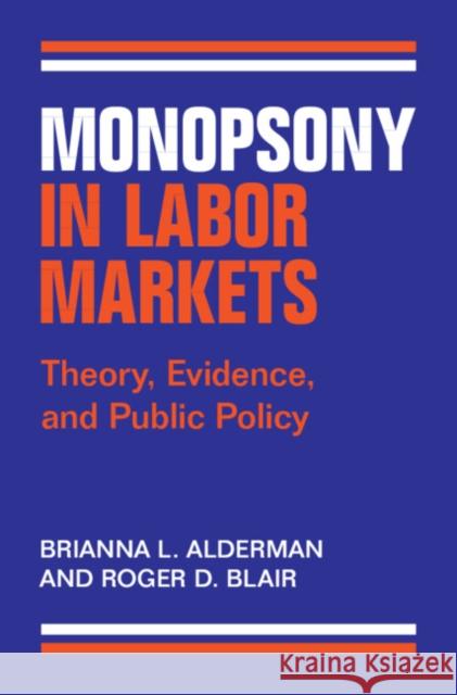 Monopsony in Labor Markets Roger D. (University of Florida) Blair 9781009465229 Cambridge University Press