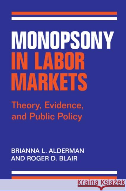 Monopsony in Labor Markets Roger D. (University of Florida) Blair 9781009465250 Cambridge University Press