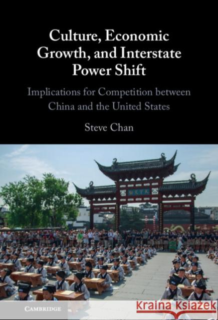 Culture, Economic Growth, and Interstate Power Shift Steve (University of Colorado Boulder) Chan 9781009465502 Cambridge University Press