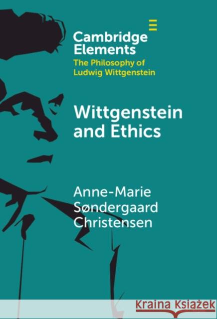 Wittgenstein and Ethics Anne-Marie S?ndergaard Christensen 9781009467780