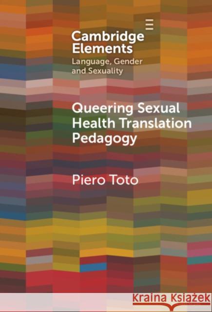 Queering Sexual Health Translation Pedagogy Piero (London Metropolitan University) Toto 9781009467834 Cambridge University Press