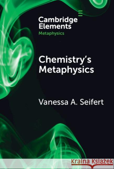 Chemistry's Metaphysics Vanessa Angela (University of Athens, Greece) Seifert 9781009467865 Cambridge University Press