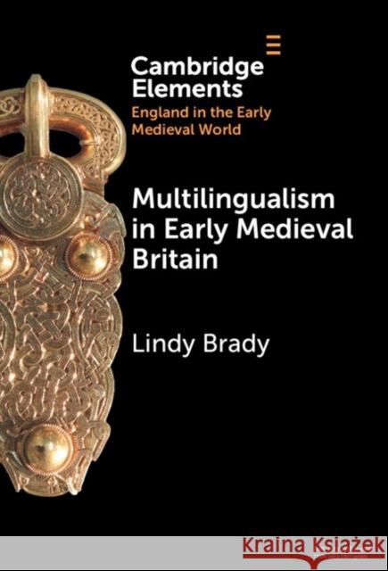 Multilingualism in Early Medieval Britain Lindy (Edge Hill University, Ormskirk) Brady 9781009467896 Cambridge University Press