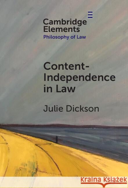 Content-Independence in Law: Possibility and Potential Julie (University of Oxford) Dickson 9781009468091