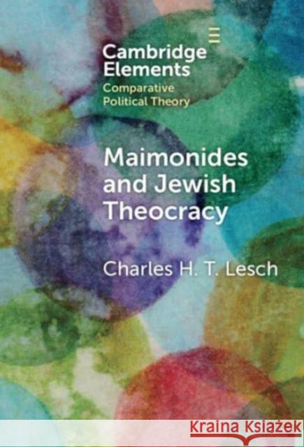 Maimonides and Jewish Theocracy: The Human Hand of Divine Rule Charles H. T. (Hebrew University of Jerusalem) Lesch 9781009468114 Cambridge University Press