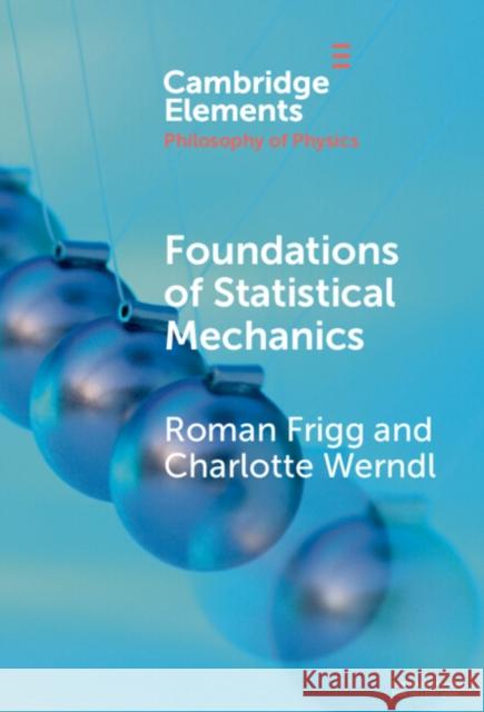 Foundations of Statistical Mechanics Charlotte (Universitat Salzburg) Werndl 9781009468237