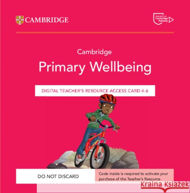 Cambridge Primary Wellbeing Digital Teacher's Resource 4–6 Access Card Lucy Bailey 9781009468404