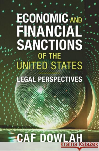 Economic and Financial Sanctions of the United States: Legal Perspectives Caf (University of Miami Law School) Dowlah 9781009471343