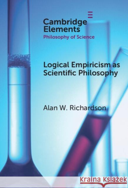 Logical Empiricism as Scientific Philosophy Alan (University of British Columbia) Richardson 9781009471510