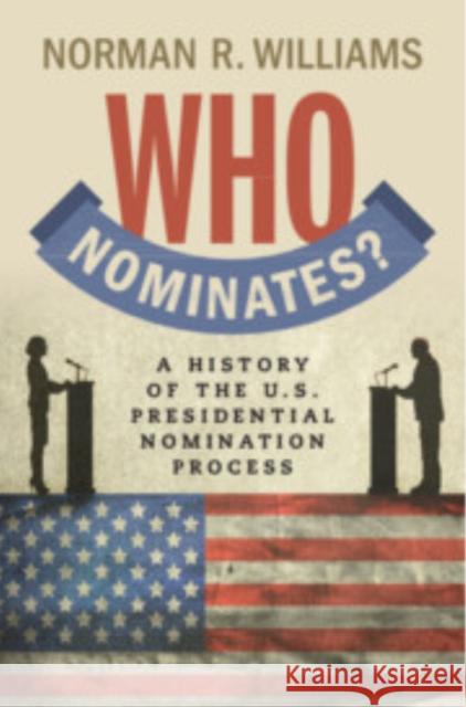 Who Nominates? Norman R. (Willamette University, Oregon) Williams 9781009471589 Cambridge University Press