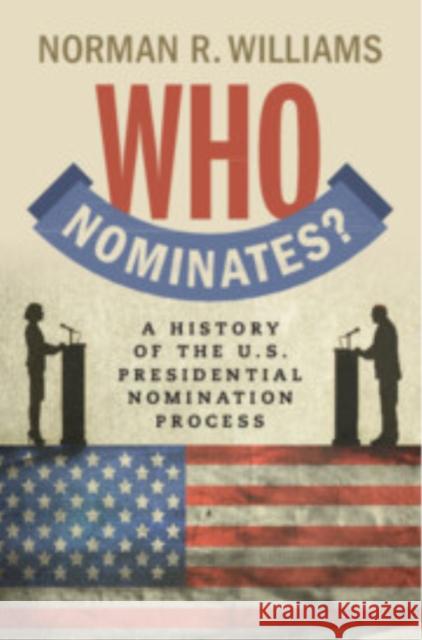 Who Nominates? Norman R. (Willamette University, Oregon) Williams 9781009471596 Cambridge University Press