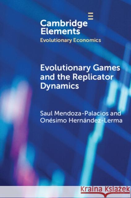 Evolutionary Games and the Replicator Dynamics Onesimo (Centro de Investigacion y de Estudios Avanzados del IPN) Hernandez-Lerma 9781009472326