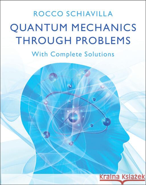 Quantum Mechanics through Problems: With Complete Solutions Rocco (Old Dominion University, Virginia) Schiavilla 9781009473620