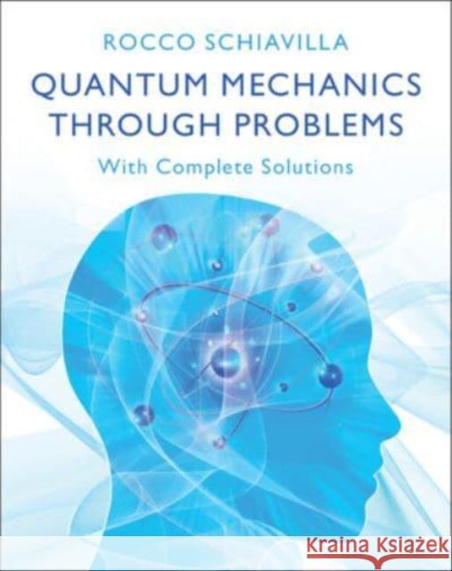 Quantum Mechanics through Problems: With Complete Solutions Rocco (Old Dominion University, Virginia) Schiavilla 9781009473651