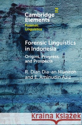Forensic Linguistics in Indonesia: Origins, Progress, and Prospects E. Aminudin (Universitas Pendidikan Indonesia) Aziz 9781009474399 Cambridge University Press