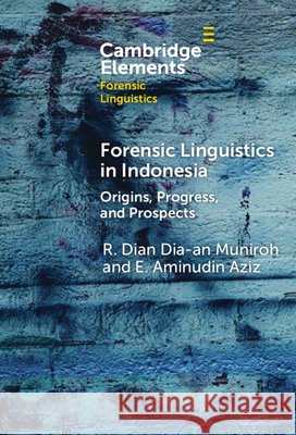 Forensic Linguistics in Indonesia: Origins, Progress, and Prospects E. Aminudin (Universitas Pendidikan Indonesia) Aziz 9781009474405 Cambridge University Press