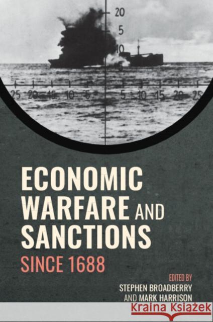 Economic Warfare and Sanctions Since 1688 Stephen Broadberry Mark Harrison 9781009474863