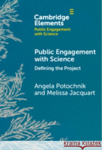 Public Engagement with Science: Defining the Project Melissa (University of Cincinnati) Jacquart 9781009475129